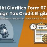 ITAT Delhi Clarifies Form 67 Delay & Foreign Tax Credit Eligibility
