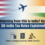 Returning from USA to India? Key US-India Tax Rules Explained