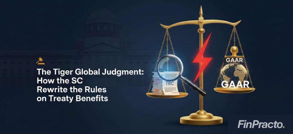 The Tiger Global Judgment – How the Supreme Court Rewrote the Rules on TRCs and Treaty Benefits