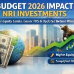 Budget 2026 Impact on NRI Investments – Higher Equity Limits, Easier TDS & Updated Return Window