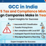 GCC in India – The 5 Tax and Compliance Mistakes Foreign Companies Make in Year One 