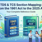 TDS & TCS Section Mapping: From the 1961 Act to the 2025 Act – Your Complete Reference Guide 