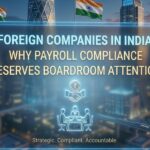Foreign Companies in India: Why Payroll Compliance Deserves Boardroom Attention